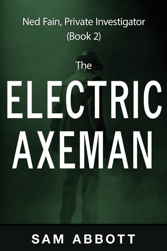 The Electric Axeman Ned Fain, Private Investigator, Book 2