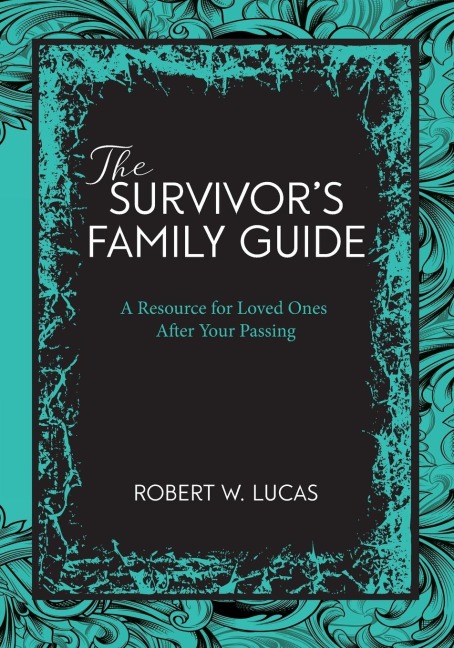 Suvivors Family Guide: A Resource for Loved Ones After Your Passing