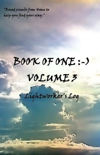 Book of One :-) Volume 3 Lightworker's Log