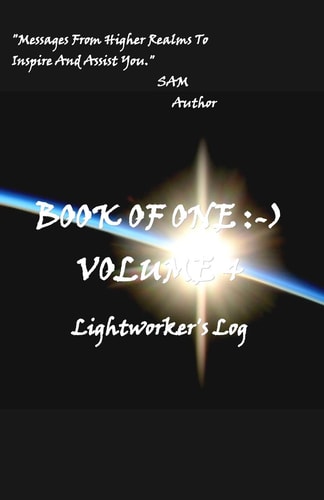 Book of One Volume 4 Lightworker's Log:-)