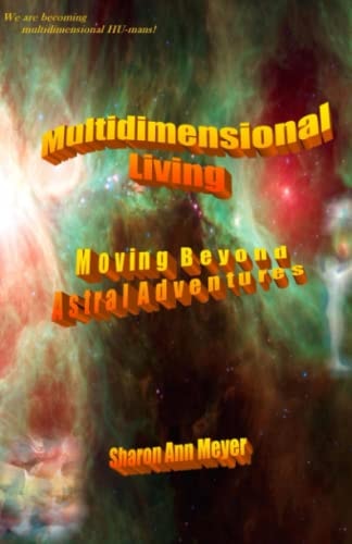 Multidimensional Living Moving Beyond Astral Adventures