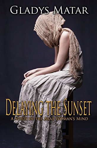 Delaying the Sunset A Study of the Arab Woman's Mind
