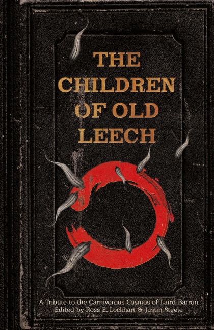 The Children of Old Leech: A Tribute to the Carnivorous Cosmos of Laird Barron