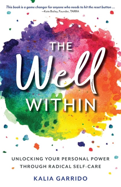 The Well Within: Unlocking Your Personal Power Through Radical Self-Care