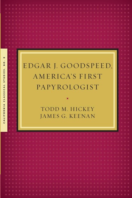 Edgar J. Goodspeed, Americas First Papyrologist