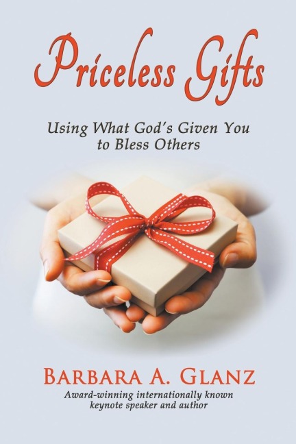 Priceless Gifts: Using What Gods Given You to Bless Others