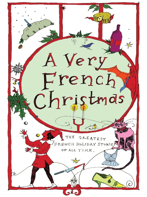 A Very French Christmas: The Greatest French Holiday Stories of All Time