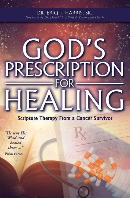 Gods Prescription for Healing: Scripture Therapy from a Cancer Survivor