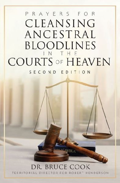 Prayers for Cleansing Ancestral Bloodlines in the Courts of Heaven: 2nd Edition