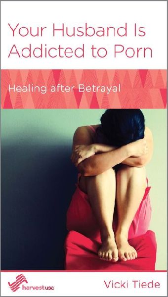 Your Husband Is Addicted to Porn: Healing After Betrayal