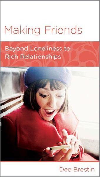 Making Friends: Beyond Loneliness to Rich Relationships