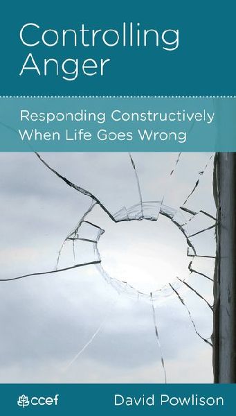 Controlling Anger: Responding Constructively When Life Goes Wrong