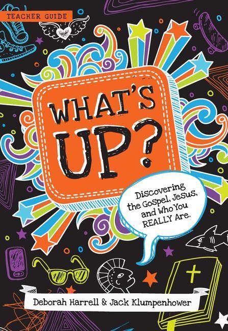Whats Up? Teacher Guide: Discovering the Gospel, Jesus, and Who You Really Are (Teacher Guide)