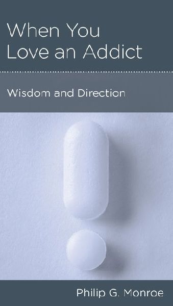 When You Love an Addict: Wisdom and Direction