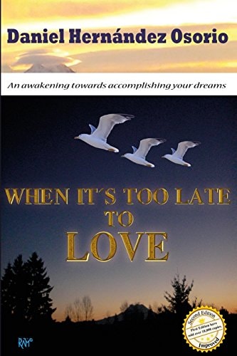 When It's Too Late to Love An Awakening Towards Accomplishing Your Dreams