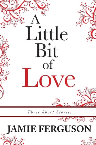 A Little Bit of Love Three Short Stories