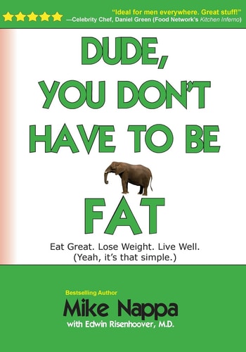 Dude, You Don't Have to Be Fat Eat Great. Lose Weight. Live Well