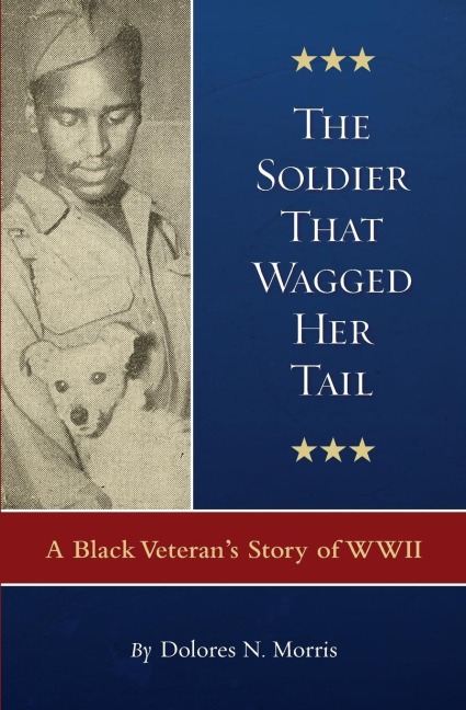 The Soldier That Wagged Her Tail: A Black Veterans Story of WWII