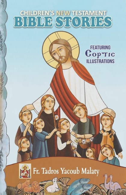 Childrens New Testament Bible Stories: Featuring Coptic Illustrations