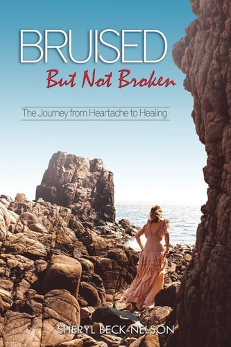 Bruised But Not Broken The Journey from Heartache to Healing