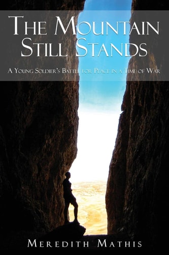 The Mountain Still Stands A Young Soldier's Battle for Peace in a Time of War