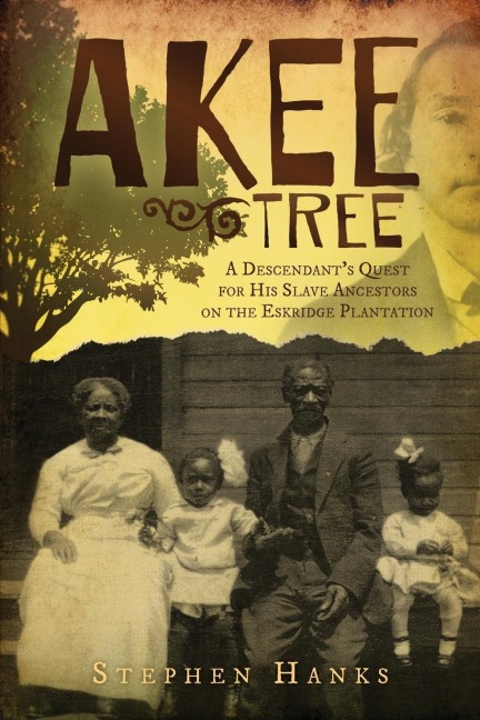 Akee Tree: A Descendants Quest for His Slave Ancestors on the Eskridge Plantations