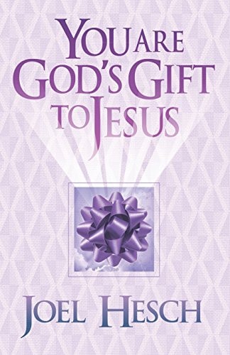 You are God's Gift to Jesus
