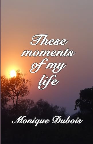 These Moments of My Life Ces Instants de Ma Vie