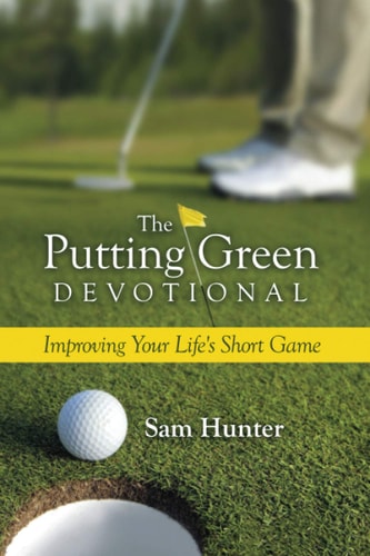 The Putting Green Devotional (Volume 1) Improving Your Life's Short Game