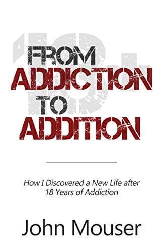 From Addiction to Addition How I Discovered a New Life After 18 Years of Addiction