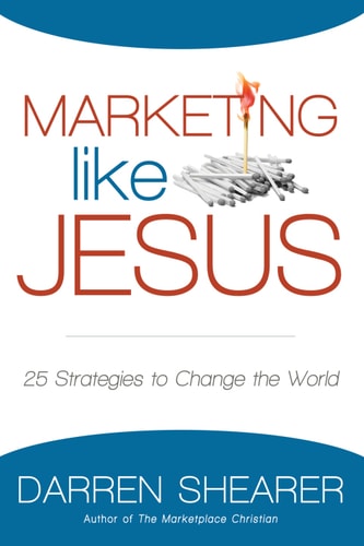 Marketing Like Jesus 25 Strategies to Change the World