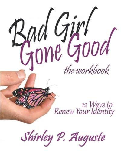 Bad Girl Gone Good (The Workbook) 12 Ways to Renew Your Identity