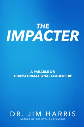 The Impacter A Parable on Transformational Leadership