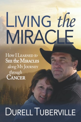 Living the Miracle How I Learned to See the Miracles Along My Journey Through Cancer
