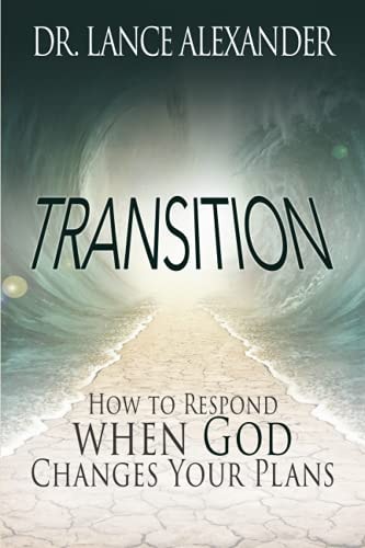 Transition How to Respond When God Changes Your Plans