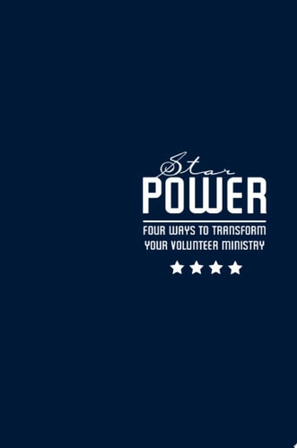 STAR Power Four Ways to Transform Your Volunteer Ministry