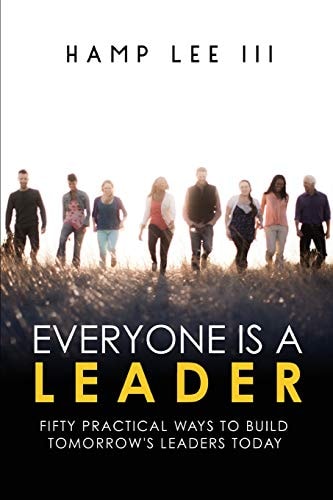 Everyone Is a Leader Fifty Practical Ways to Build Tomorrow's Leaders Today