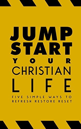 Jump-Start Your Christian Life Five Simple Ways to Refresh, Restore, and Reset