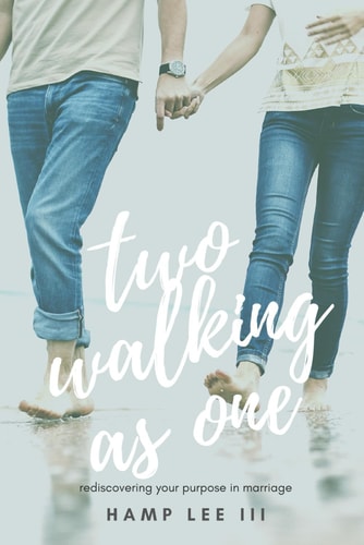 Two Walking As One Rediscovering Your Purpose in Marriage
