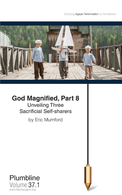 God Magnified, Part 8: Unveiling Three Sacrificial Self-sharers