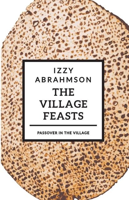 The Village Feasts: Passover Stories of Food and Laughter