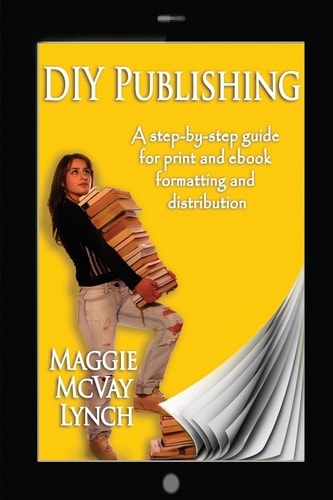 DIY Publishing A Step-by-step Guide for Print and Ebook Formatting and Distribution