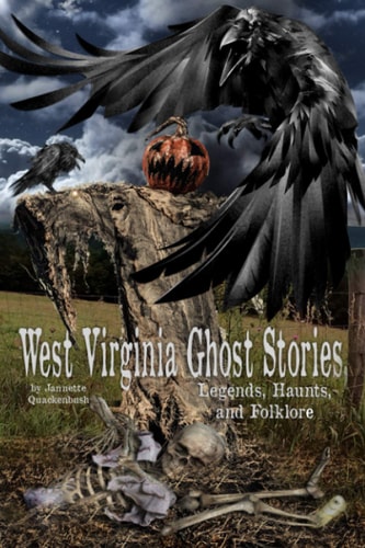 West Virginia Ghost Stories, Legends, Haunts, and Folklore