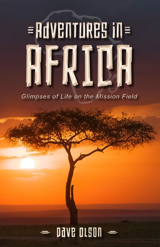 Adventures in Africa Glimpses of Life on the Mission Field