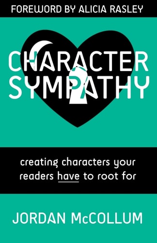 Character Sympathy Creating Characters Your Readers Have to Root For