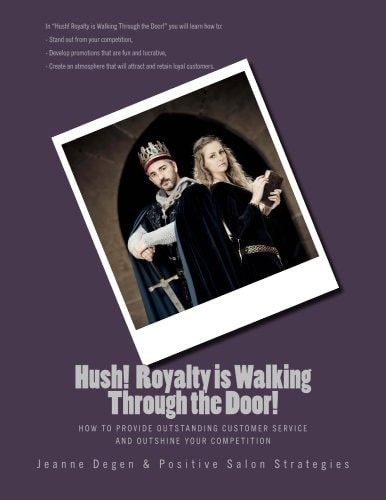 Hush! Royalty Is Walking Through the Door! How to Provide Outstanding Customer Service and Outshine Your Competition