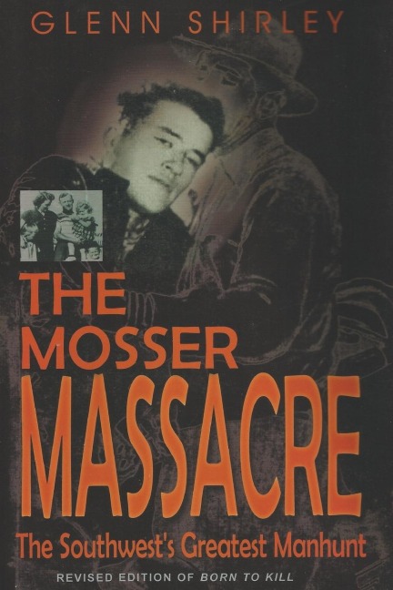 The Mosser Massacre: The Southwests Greatest Manhunt