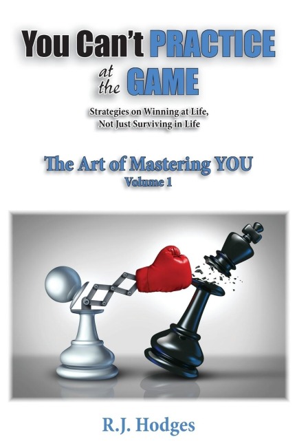 You Cant Practice at the Game: The Art of Mastering You vol. 1