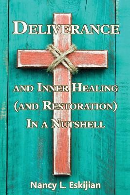Deliverance and Inner Healing (and Restoration) in a Nutshell
