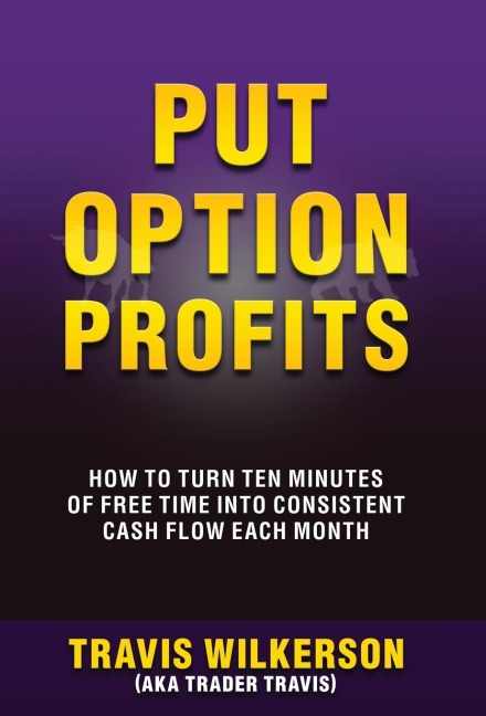 Put Option Profits: How to Turn Ten Minutes of Free Time Into Consistent Cash Flow Each Month